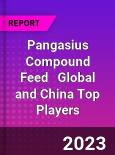 Pangasius Compound Feed Global and China Top Players Market