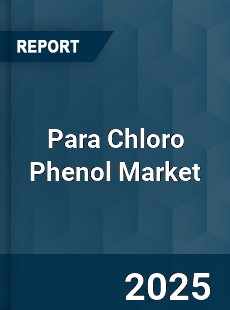 Para Chloro Phenol Market