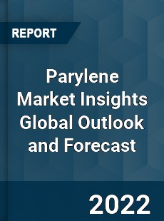 Parylene Market Insights Global Outlook and Forecast