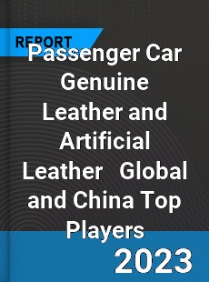 Passenger Car Genuine Leather and Artificial Leather Global and China Top Players Market