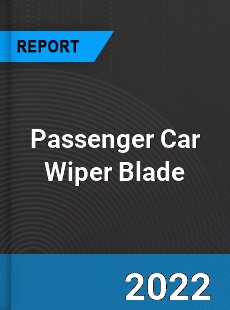 Passenger Car Wiper Blade Market