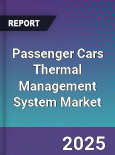 Passenger Cars Thermal Management System Market