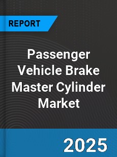 Passenger Vehicle Brake Master Cylinder Market