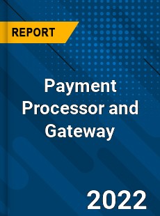 Payment Processor and Gateway Market