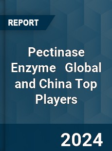 Pectinase Enzyme Global and China Top Players Market