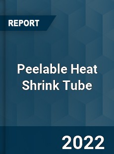 Peelable Heat Shrink Tube Market