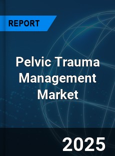 Pelvic Trauma Management Market