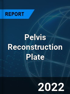 Pelvis Reconstruction Plate Market