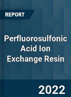Perfluorosulfonic Acid Ion Exchange Resin Market