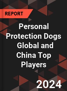 Personal Protection Dogs Global and China Top Players Market