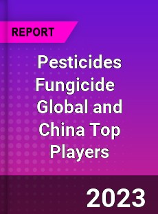 Pesticides Fungicide Global and China Top Players Market