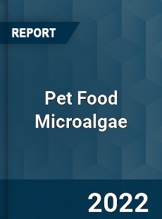 Pet Food Microalgae Market