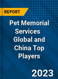 Pet Memorial Services Global and China Top Players Market
