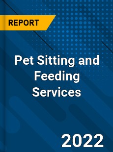 Pet Sitting and Feeding Services Market