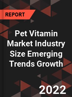 Pet Vitamin Market Industry Size Emerging Trends Growth