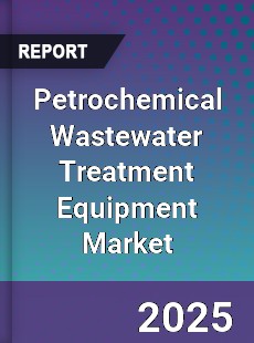 Petrochemical Wastewater Treatment Equipment Market