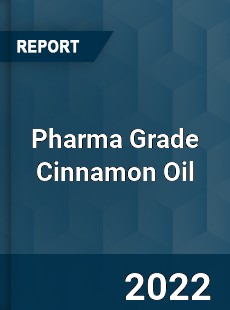 Pharma Grade Cinnamon Oil Market