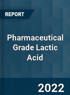 Pharmaceutical Grade Lactic Acid Market