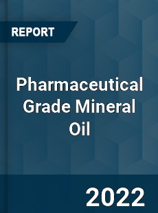 Pharmaceutical Grade Mineral Oil Market