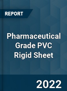 Pharmaceutical Grade PVC Rigid Sheet Market