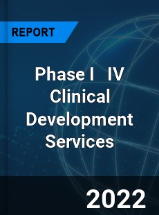 Phase I IV Clinical Development Services Market