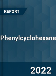 Phenylcyclohexane Market