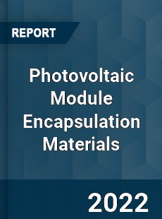 Photovoltaic Module Encapsulation Materials Market