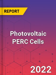 Photovoltaic PERC Cells Market