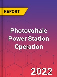 Photovoltaic Power Station Operation Market
