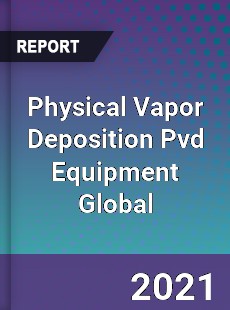 Physical Vapor Deposition Pvd Equipment Global Market