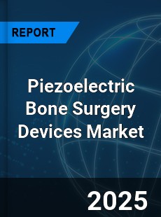 Piezoelectric Bone Surgery Devices Market