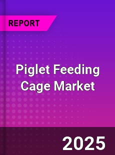 Piglet Feeding Cage Global and China Top Players Market