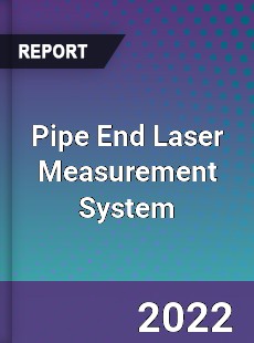Pipe End Laser Measurement System Market