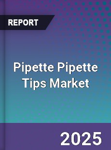 Pipette Pipette Tips Global Market