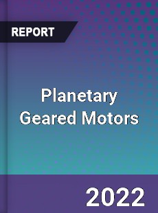 Planetary Geared Motors Market