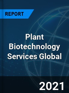 Plant Biotechnology Services Global Market