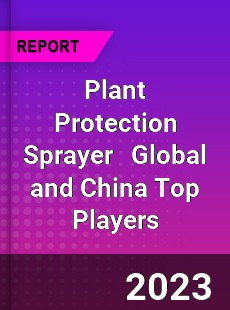 Plant Protection Sprayer Global and China Top Players Market