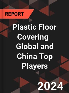 Plastic Floor Covering Global and China Top Players Market