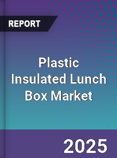 Plastic Insulated Lunch Box Market