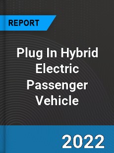 Plug In Hybrid Electric Passenger Vehicle Market