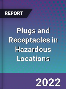 Plugs and Receptacles in Hazardous Locations Market