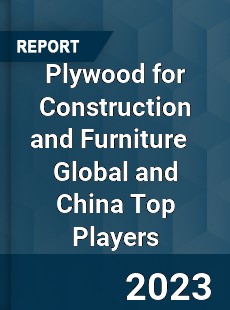 Plywood for Construction and Furniture Global and China Top Players Market