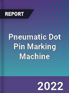 Pneumatic Dot Pin Marking Machine Market