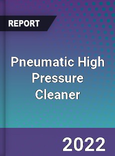 Pneumatic High Pressure Cleaner Market