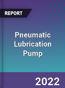 Pneumatic Lubrication Pump Market
