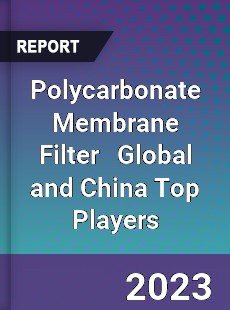 Polycarbonate Membrane Filter Global and China Top Players Market