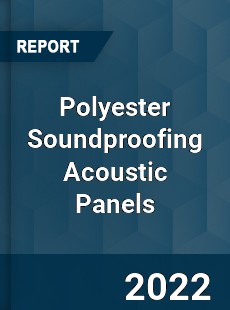 Polyester Soundproofing Acoustic Panels Market