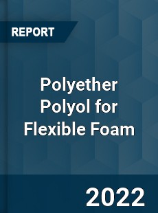 Polyether Polyol for Flexible Foam Market