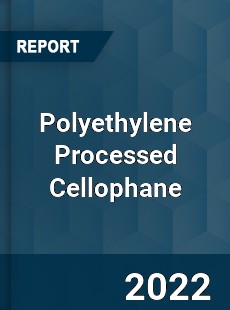 Polyethylene Processed Cellophane Market