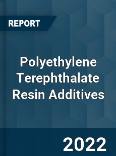 Polyethylene Terephthalate Resin Additives Market